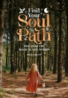 Find Your Soul Path: Discover the Sacred Life Within 1446310027 Book Cover