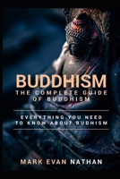 Buddhism: The Complete Guide of Buddhism 1796252484 Book Cover