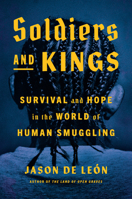 Soldiers and Kings: Survival and Hope in the World of Human Smuggling 0593298586 Book Cover