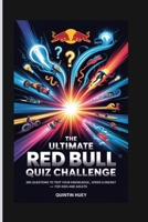 THE ULTIMATE RED BULL QUIZ CHALLENGE: 200 Questions to Test Your Knowledge, Speed & Energy – For Kids and Adults B0FX22VS8K Book Cover