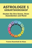 ASTROLOGIE 1 - GEBURTSHOROSKOP: Deuten Sie Ihre Sonne, Ihren Aszendenten und Mond (German Edition) B0CP7CLBBX Book Cover