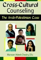 Cross-Cultural Counseling: The Arab-Palestinian Case (Advances in Psychology and Mental Health) (Advances in Psychology and Mental Health) 078900481X Book Cover