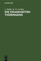 Die Krankheiten Thüringens: Pathologische Studien Auf Grundlage Von Aufzeichnungen Aus Den Jahren 1869-1876 3111112799 Book Cover