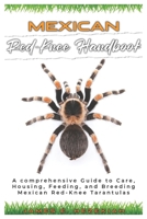 MEXICAN RED-KNEE HANDBOOK: A comprehensive Guide to Care, Housing, Feeding and Breeding Mexican Red-Knee Tarantulas B0DRZNSG4G Book Cover