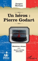 Un héros: Pierre Godart: Histoires vécues Guerre secrète 1914-1918 2336303698 Book Cover