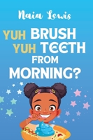 Yuh Brush Yuh Teeth From Morning 1068527293 Book Cover