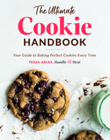 The Ultimate Cookie Handbook: Your Guide to Baking Perfect Cookies Every Time 0578636662 Book Cover