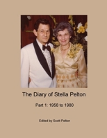 The Diary of Stella Pelton - Part 1: 1958 to 1980 1716876842 Book Cover