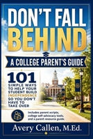 Don’t Fall Behind A College Parent’s Guide: 101 Simple Ways to Help Your Student Build Independence So You Don’t Have to Take Over B0H268JC9R Book Cover
