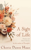 A Sign of Life: Poetry and Short Stories B0D979ZFPP Book Cover