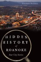 Hidden History of Roanoke: Star City Stories 160949993X Book Cover