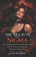 DIE SKLAVIN DES SIGMA: Eine Psychologische Dark Romance über Macht, Unterwerfung und Verbotene Obsession (German Edition) B0GL8LFJWD Book Cover