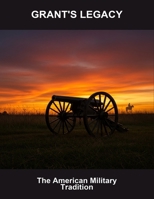 Grant'S Legacy: The American Military Tradition B0FSZ4JYMB Book Cover