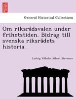Om riksrådsvalen under frihetstiden. Bidrag till svenska riksrådets historia. 1241787123 Book Cover