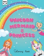 unicorn mermaid and princess coloring book for kids ages 4-8: cute, fun and magical illstrations | Magical World of Coloring Fun | Adorable Creativity for Preschool, Kindergarten, and Girls B0CNPZFBH8 Book Cover