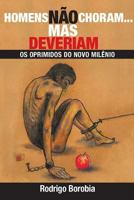 Homens Nao Choram...Mas Deveriam: OS Oprimidos Do Novo Milenio 8590043142 Book Cover