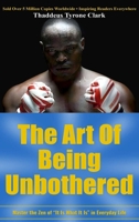 The Art Of Being Unbothered: Master The Zen Of 'It Is What It Is' In Everyday Life B0H47VR1GH Book Cover