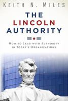 The Lincoln Authority: How to Lead with Authority in Today's Organizations 0968129110 Book Cover