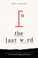 The Last Word: Definitive Answers to All Your Screenwriting Questions 1615931198 Book Cover