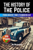 The History of the Police: From Ancient Times to Modern Day 3818713456 Book Cover