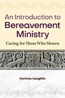 An Introduction to Bereavement Ministry: Caring for Those Who Mourn 1616717211 Book Cover