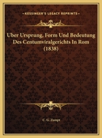 Uber Ursprung, Form Und Bedeutung Des Centumviralgerichts In Rom 1160291799 Book Cover