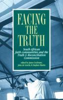 Facing the Truth: South African Faith Communities and the Truth & Reconciliation Commission 0821413074 Book Cover