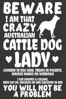 Beware I Am That Crazy Australian Cattle Dog Lady: Journal 1694792536 Book Cover