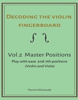 Decoding the violin fingerboard- Vol. 2 Master positions B086BK634C Book Cover