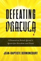 Defeating Dracula: A Romanian Retail Giant's Quest for Freedom and Trust 1948122642 Book Cover