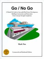 Go/No Go: A Hands-On Guide to Successful Real Estate Development, Building Construction and Renovation from Concept Through Completion 0967001005 Book Cover