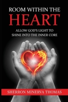 Room Within The Heart: Allow God's Light To Shine Into The Inner Core 1963851226 Book Cover