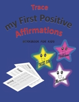 Trace My First Positive Affirmations: Workbook for Kids, with Amazing Words, Positive Affirmations, and Positive Afformations, Great Idea to teach ... their skills, 33 pages, (For kids, Ages 3-5). B08CWCFNVF Book Cover