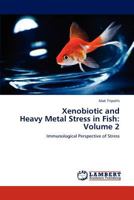Xenobiotic and Heavy Metal Stress in Fish: Volume 2: Immunological Perspective of Stress 3844380175 Book Cover