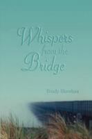 Whispers from the Bridge 1434387429 Book Cover