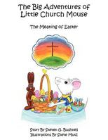The Big Adventures of Little Church Mouse: The Meaning of Easter 1449023088 Book Cover