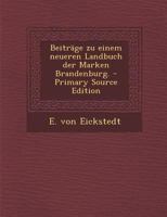 Beitr�ge zu einem neueren Landbuch der Marken Brandenburg: Pr�laten, Ritter, St�dte, Lehnschulzen oder Ro�dienst und Lehnwahr 3883722545 Book Cover