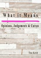 What It Mean / Opinions, Judgments, and Curses 0996384065 Book Cover