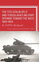 The Tito-Stalin Split and Yugoslavia's Military Opening Toward the West, 1950-1954: In Nato's Backyard 1498539335 Book Cover