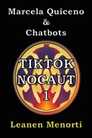 TikTok Nocaut: Marcela Quiceno & Chatbots (Spanish Edition) 1506554210 Book Cover