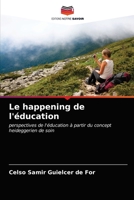 Le happening de l'éducation: perspectives de l'éducation à partir du concept heideggerien de soin 6203524700 Book Cover