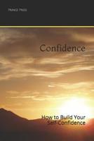 Confidence: How to Build Your Self-Confidence 1070534404 Book Cover