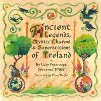 Ancient Legends, Mystic Charms & Superstitions of Ireland B0HB9NH4RX Book Cover