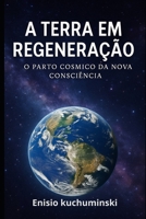 A Terra em Regeneração: O Parto Cósmico da Nova Consciência B0FHFVPG3K Book Cover