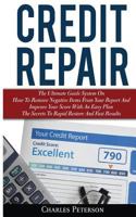 Credit Repair: The Ultimate Guide System On How To Remove Negative Items From Your Report And Improve Your Score With An Easy Plan; The Secrets To Rapid Restore And Fast Results 6069836146 Book Cover