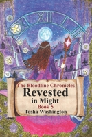 Revested In Might: The Bloodline Chronicles 1549789953 Book Cover