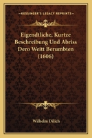 Eigendtliche, Kurtze Beschreibung Und Abriss Dero Weitt Berumbten (1606) 112061449X Book Cover