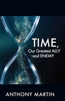 TIME, Our Greatest ALLY and ENEMY 1977278582 Book Cover