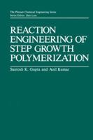 Reaction Engineering of Step Growth Polymerization (The Plenum Chemical Engineering Series) 1461290082 Book Cover