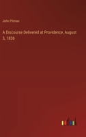 A Discourse Delivered at Providence, August 5, 1836 3368772147 Book Cover